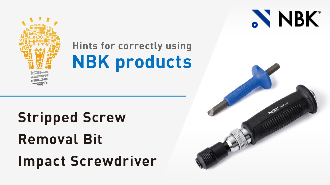 Hints for correctly using NBK products:  Stripped Screw Removal Bits / Impact Screwdrivers